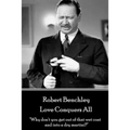 Robert Benchley - Love Conquers All: "Why don't you get out of that wet coat and into a dry martini?" - Paperback