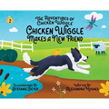 Adventures of Chicken Wiggle: Chicken Wiggle Makes a New Friend - Hardcover