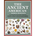 The Ancient American herbal Remedies: . Lost Remedies from Native American Ancestors, Discover the Secrets and Forgotten Practices of Native American - Paperback