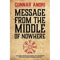 Message From The Middle Of Nowhere: Icelandic Viking philosophy for Conquering the challenges of Business and life - Paperback