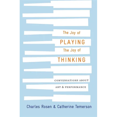 The Joy of Playing, the Joy of Thinking: Conversations about Art and Performance - Hardcover