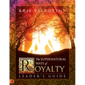 The Supernatural Ways of Royalty Leader's Guide: Discovering Your Rights and Privileges of Being a Son or Daughter of God - Paperback