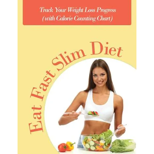Eat Fast Slim Diet: Track Your Weight Loss Progress (with Calorie Counting Chart) - Paperback
