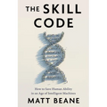 The Skill Code: How to Save Human Ability in an Age of Intelligent Machines - Hardcover