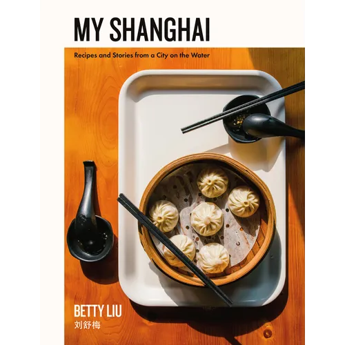 My Shanghai: Recipes and Stories from a City on the Water - Hardcover