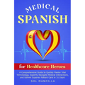 Medical Spanish for Healthcare Heroes: A Comprehensive Guide to Quickly Master Vital Terminology, Expertly Navigate Medical Interactions, and Deliver - Paperback