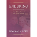 Enduring: A Story of Love, Dementia, and Lessons Learned - Paperback