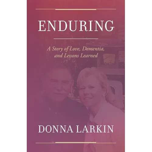 Enduring: A Story of Love, Dementia, and Lessons Learned - Paperback