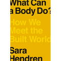 What Can a Body Do?: How We Meet the Built World - Hardcover