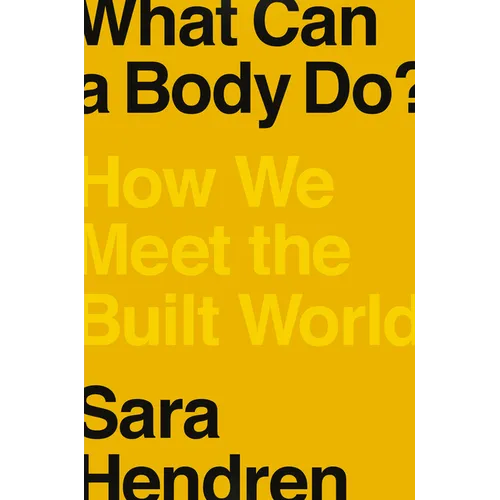 What Can a Body Do?: How We Meet the Built World - Hardcover