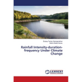 Rainfall Intensity-duration-frequency Under Climate Change - Paperback