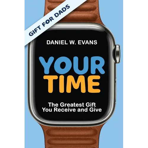 Your Time: (Special Edition for Dads) The Greatest Gift You Receive and Give - Paperback