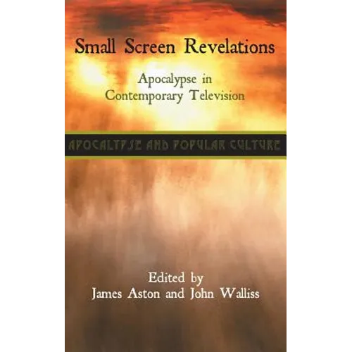 Small Screen Revelations: Apocalypse in Contemporary Television - Hardcover
