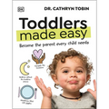 Toddlers Made Easy: Become the Parent Every Child Needs - Paperback