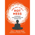 How Not to Be a Hot Mess: A Buddhist Survival Guide for Modern Life - Paperback
