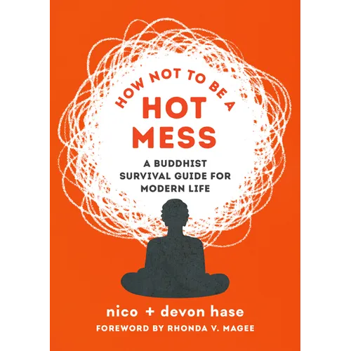 How Not to Be a Hot Mess: A Buddhist Survival Guide for Modern Life - Paperback