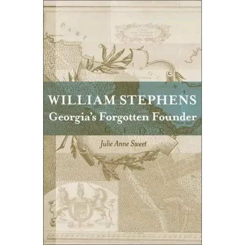 William Stephens: Georgia's Forgotten Founder - Hardcover