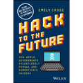 Hack to the Future: How World Governments Relentlessly Pursue and Domesticate Hackers - Hardcover