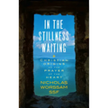In the Stillness Waiting: Christian Origins of the Prayer of the Heart - Paperback
