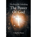 The Keys To Unlocking The Power Of God - Paperback