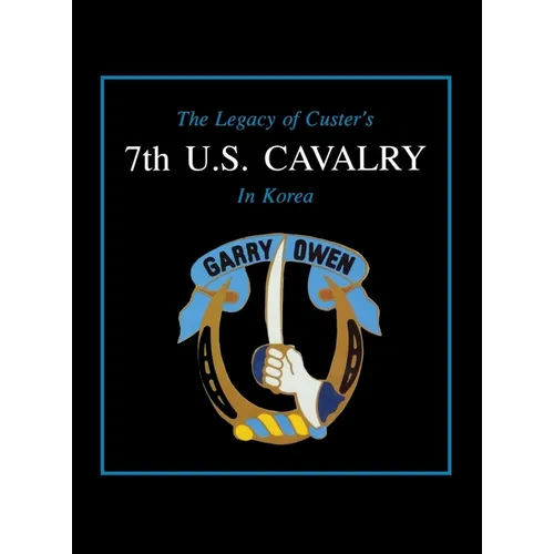 The Legacy of Custer's 7th U.S. Cavalry in Korea - Paperback