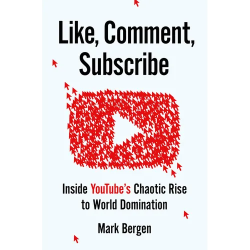 Like, Comment, Subscribe: Inside Youtube's Chaotic Rise to World Domination - Hardcover