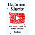 Like, Comment, Subscribe: Inside Youtube's Chaotic Rise to World Domination - Hardcover