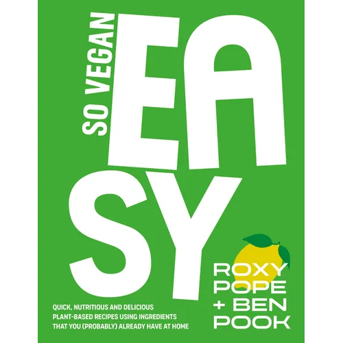 So Vegan: Easy: Quick, Nutritious and Delicious Plant-Based Recipes Using Ingredients That You (Probably) Already Have at Home - Hardcover