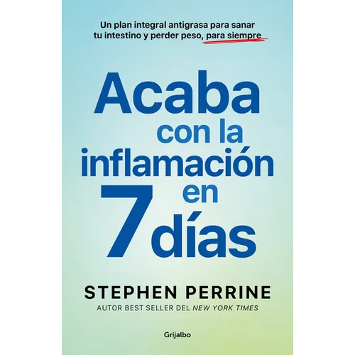 Acaba Con La Inflamación En 7 Días: Un Plan Integral Antigrasa Para Sanar T U Intestino Y Perder Peso, Para Siempre / The Full-Body Fat Fix - Paperback