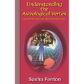 Understanding the Astrological Vertex: Love and Life when Fate takes the Driving Seat! - Paperback