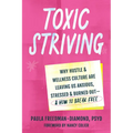 Toxic Striving: Why Hustle and Wellness Culture Are Leaving Us Anxious, Stressed, and Burned Out--And How to Break Free - Paperback
