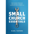 Small Church Essentials: Field-Tested Principles for Leading a Healthy Congregation of Under 250 - Paperback