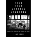 Then They Started Shooting: Children of the Bosnian War and the Adults They Become - Paperback