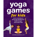 Yoga Games for Kids: 30 Fun Activities to Encourage Mindfulness, Build Strength, and Create Calm - Paperback