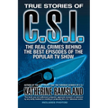 True Stories of CSI: The Real Crimes Behind the Best Episodes of the Popular TV Show - Paperback