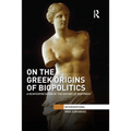 On the Greek Origins of Biopolitics: A Reinterpretation of the History of Biopower - Paperback