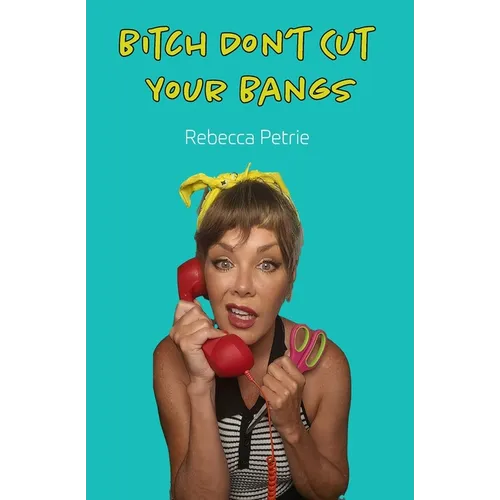 Bitch Don't Cut Your Bangs - Paperback