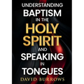 Understanding the Baptism of the Holy Spirit and Speaking in Tongues - Paperback