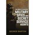 The World's Greatest Military Spies and Secret Service Agents - Paperback