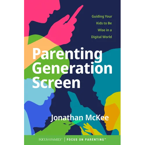 Parenting Generation Screen: Guiding Your Kids to Be Wise in a Digital World - Paperback