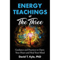 Energy Teachings of The Three: Guidance and Practices to Open Your Heart and Heal Your Mind - Paperback