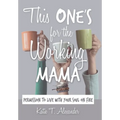 This One's for the Working Mama: Permission to Live with Your Soul on Fire - Hardcover