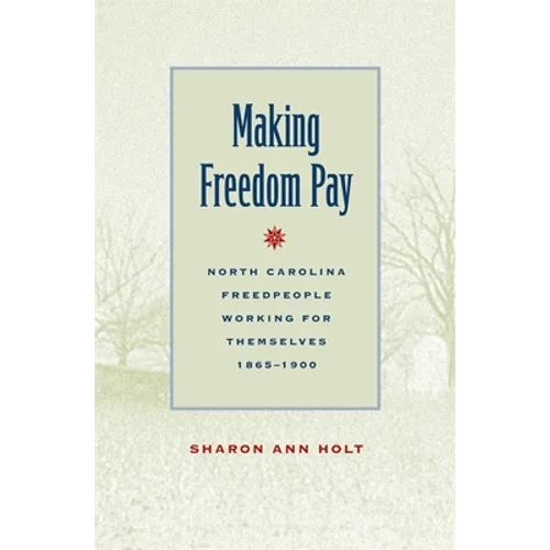 Making Freedom Pay: North Carolina Freedpeople Working for Themselves, 1865-1900 - Paperback