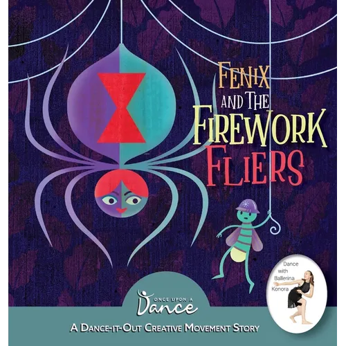 Fenix and the Firework Fliers: A Dance-It-Out Creative Movement Story - Hardcover