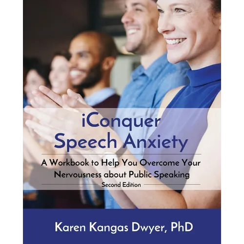 iConquer Speech Anxiety: A Workbook to Help You Overcome Your Nervousness About Public Speaking - Paperback