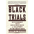 Black Trials: Citizenship from the Beginnings of Slavery to the End of Caste - Paperback