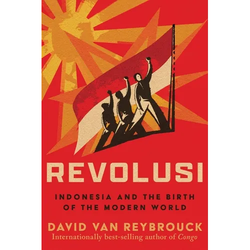 Revolusi: Indonesia and the Birth of the Modern World - Hardcover