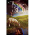 How to Take a Selfie: A Motivational Workbook On Loving Yourself, Spiritual Healing And How To Get Your Life - Paperback