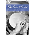 God the Artist: Revealing God's Creative Side Through Pottery - Paperback