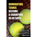 Dominating Tennis Become a Champion in 60 Days - Paperback